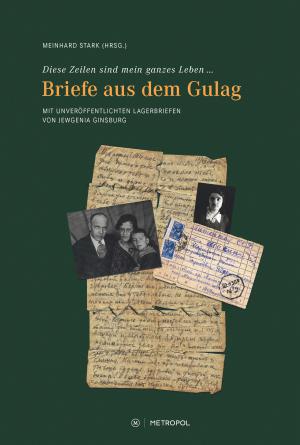 Meinhard Stark „Diese Zeilen sind mein ganzes Leben … – Briefe aus dem Gulag“ (Berlin: Metropol Verlag 2019)